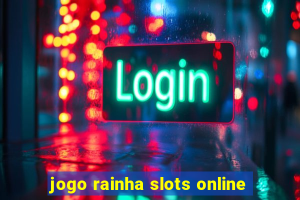 jogo rainha slots online